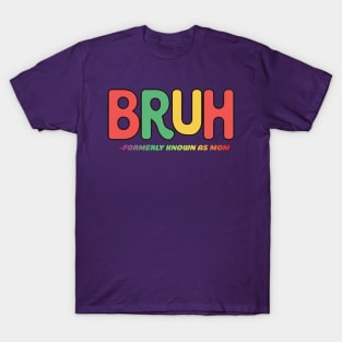 Bruh Formerly Known As Mom Mothers Day Gift T-Shirt